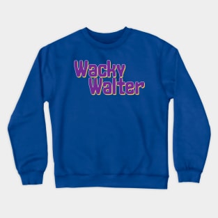 Wacky Walter No 2 - Funny Text Design Crewneck Sweatshirt